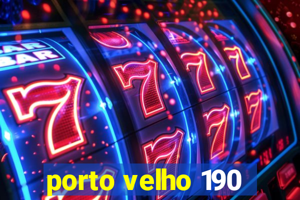 porto velho 190